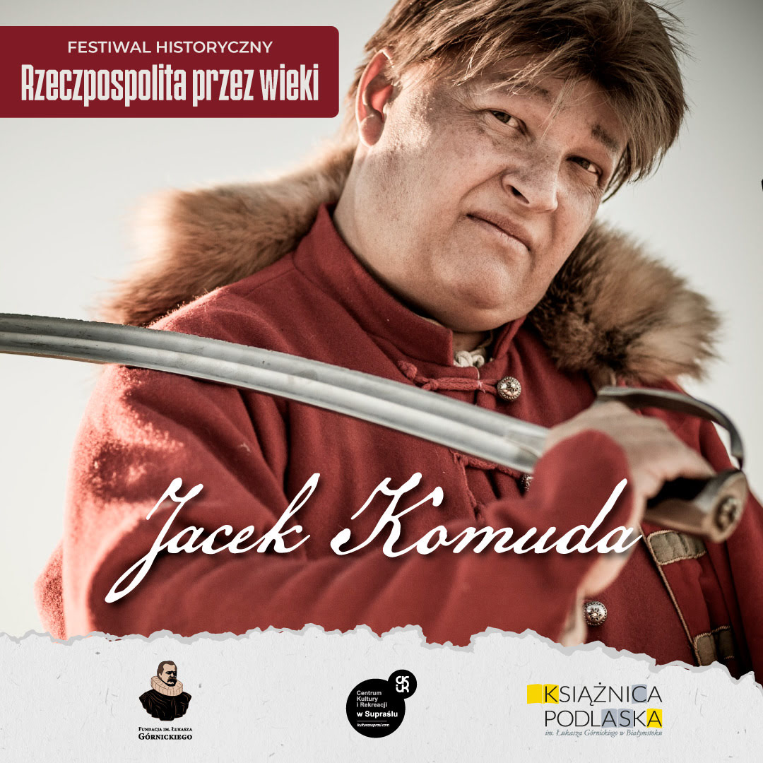 Plakat wydarzenia. Na zdjęciu Jacek Komunda w stroju szlacheckim, z szablą w dłoni.